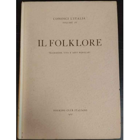 Conosci l'Italia XI. Il folklore: tradizioni vita e arti popolari.