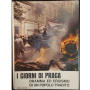I giorni di Praga. Dramma ed eroismo di un popolo tradito.