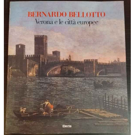 Bernardo Bellotto. Verona e le città europee.