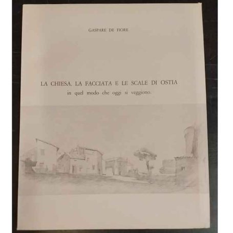 La chiesa la facciata e le scale di Ostia in quel modo che oggi si veggiono