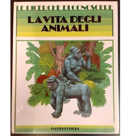 Le ricerche di conoscere: La vita degli animali