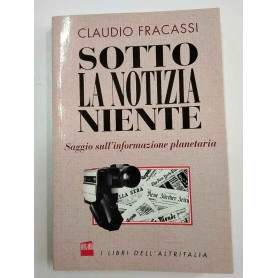 Sotto la notizia niente. Saggio sull'informazione planetaria
