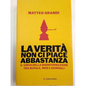 La verità non ci piace abbastanza. Il virus della disinformazione fra bufale web e giornali