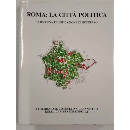 Roma: la città politica. Verso una pianificazione di recupero.