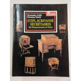 Stipi scrivanie secrétaires. Dal Rinascimento al déco