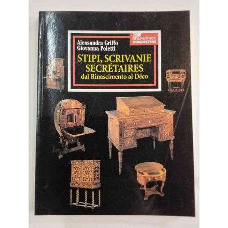 Stipi scrivanie secrétaires. Dal Rinascimento al déco