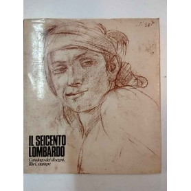 Il Seicento lombardo. Catalogo dei disegni libri e stampe