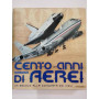 Cento anni di aerei. Un secolo alla conquista dei cieli