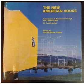 The New American House: Innovations in Residential Design and Construction : 30 Case Studies