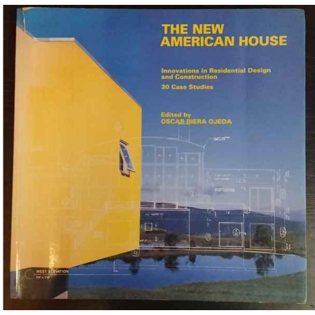 The New American House: Innovations in Residential Design and Construction : 30 Case Studies