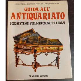 Guida all'antiquariato: conoscere gli stili riconoscere i falsi.