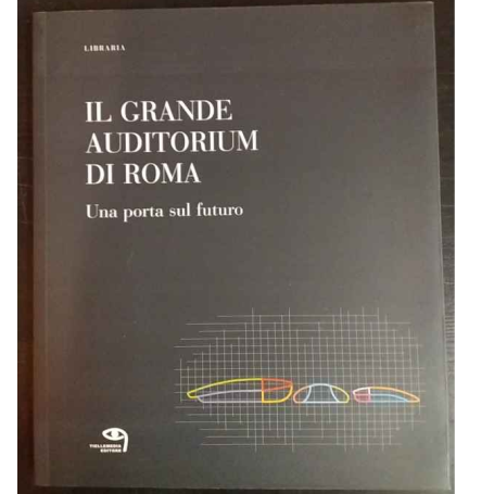 Il grande Auditorium di Roma. Un porta sul futuro.