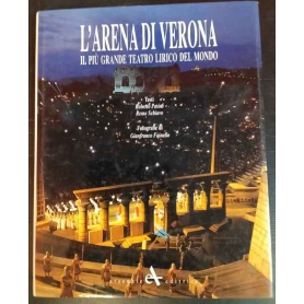 L'Arena di Verona. Il più grande teatro lirico del mondo.