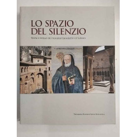 Lo spazio del silenzio: storia e restauri dei monasteri benedettini di Subiaco.