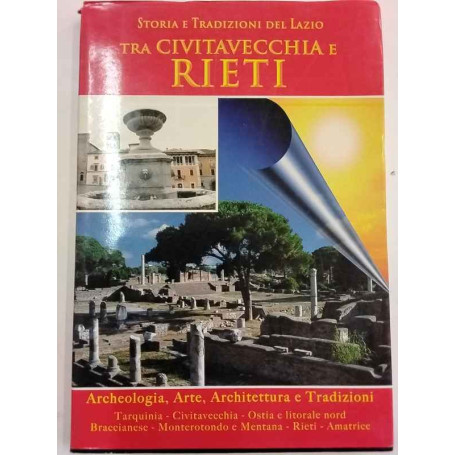 Storia e tradizioni del Lazio. Tra Civitavecchia e Rieti.
