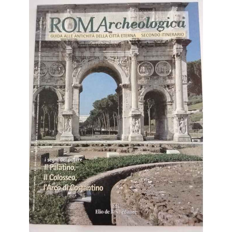 RomArcheologica Anno I n. 2. I segni del potere: il Palatino il Colosseo l'Arco di Costantino.