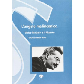 L'angelo malinconico. Walter Benjamin ed il moderno