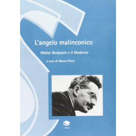 L'angelo malinconico. Walter Benjamin ed il moderno
