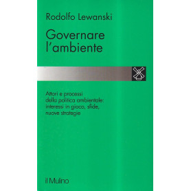 Governare l'ambiente. Attori e processi della politica ambientale