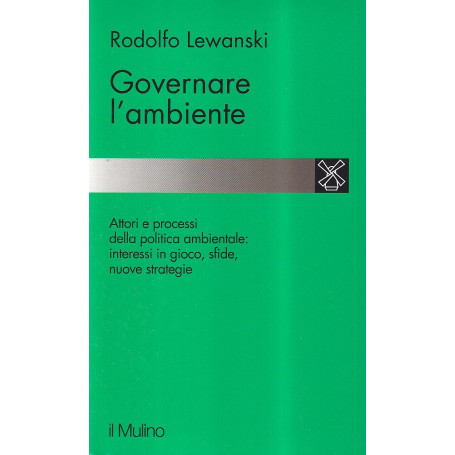 Governare l'ambiente. Attori e processi della politica ambientale