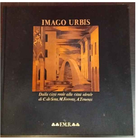 Imago Urbis. Dalla città reale alla città ideale.