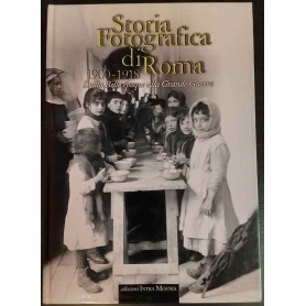 Storia fotografica di Roma 1900-1918. Dalla Belle époque alla Grande Guerra.