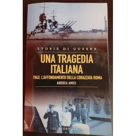 Storie di guerra. Una tragedia italiana. 1943: l'affondamento della corazzata Roma.