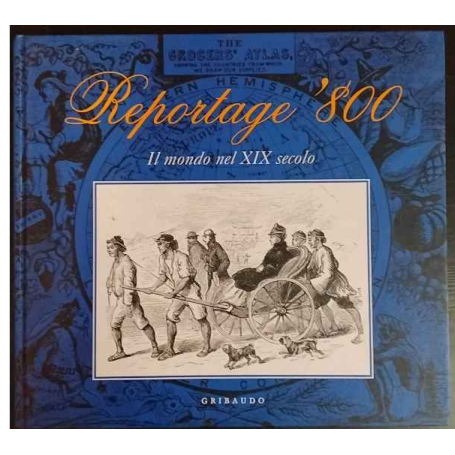 Reportage '800. Il mondo nel XIX secolo.