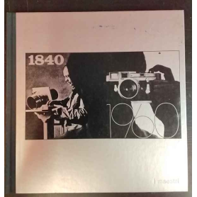 La fotografia. I Maestri 1840 1960.