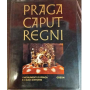 Praga Caput Regni. Les monuments de Prague et ses environs.