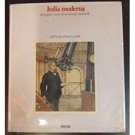 Italia moderna. Immagini e storia di un'identità nazionale. 1: dall'unità al nuovo secolo.