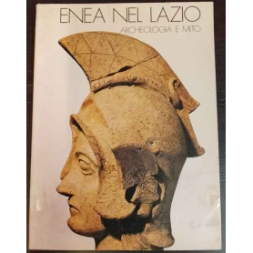 Enea nel Lazio. Archeologia e mito