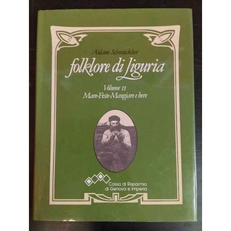 Folklore di Liguria. Volume 2: Mare-Feste-Mangiare e bere.