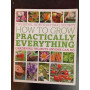 How to Grow Practically Everything: Gardening Projects Anyone Can Do