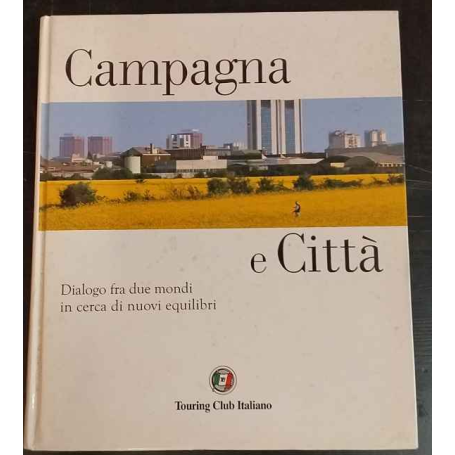 Campagna e Città. Dialogo fra due mondi in cerca di nuovi equilibri.