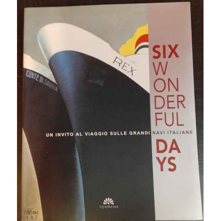 Six wonderful days. Un invito al viaggio sulle grandi navi italiane. Catalogo della mostra