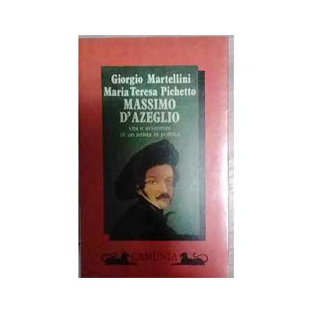 Massimo D'Azeglio. Vita e avventure di un artista in politica