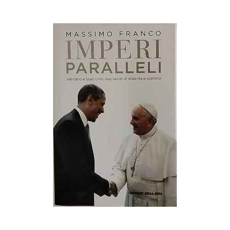 Imperi paralleli : Vaticano e Stati Uniti : due secoli di alleanza e conflitto.