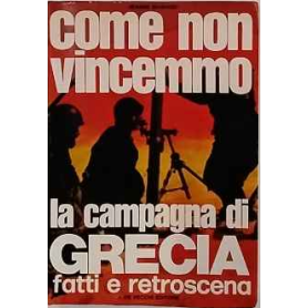 Come non vinceremmo. La campagna di Grecia fatti e retroscena.