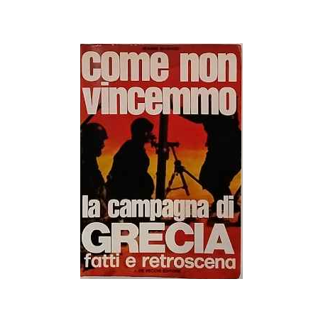 Come non vinceremmo. La campagna di Grecia fatti e retroscena.