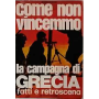 Come non vinceremmo. La campagna di Grecia fatti e retroscena.