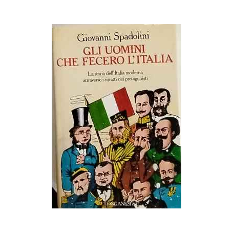 Gli uomini che fecero l'Italia. Volume primo.