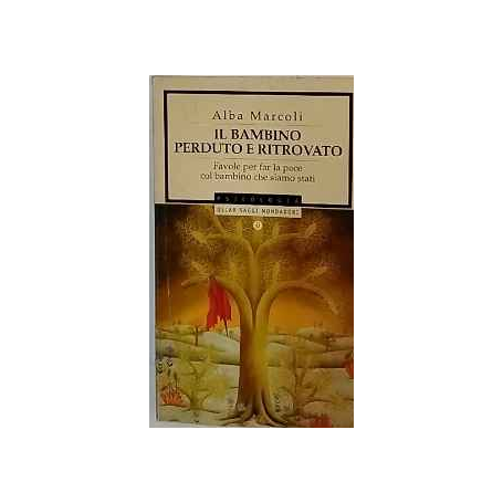 Il bambino perduto e ritrovato. Favole per far la pace col bambino che siamo stati