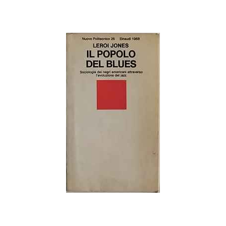 Il popolo del blues. Sociologia dei negri americani attraverso l'evoluzione del jazz.