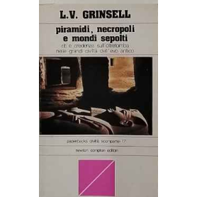 PIRAMIDI NECROPOLI E MONDI SEPOLTI. Riti e credenze sull'oltretomba nelle grandi civiltà dell'evo antico.