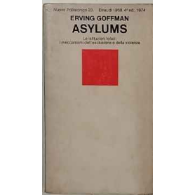 Asylums. Le istituzioni totali: i meccanismi dell'esclusione e della violenza.