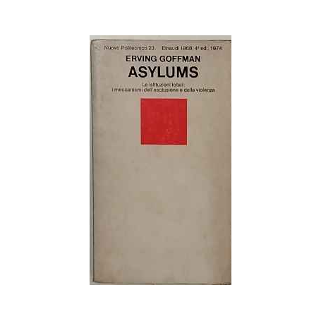 Asylums. Le istituzioni totali: i meccanismi dell'esclusione e della violenza.