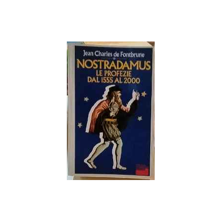 Nostradamus : le profezie dal 1555 al 2000