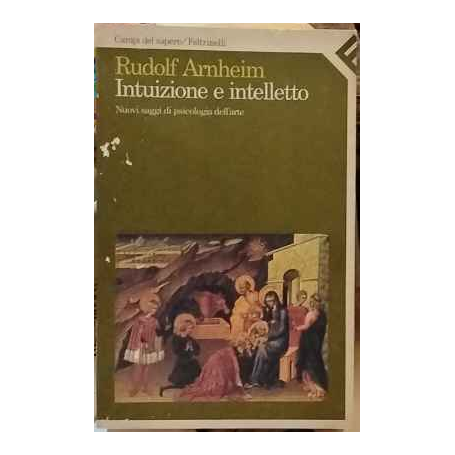 Intuizione e intelletto. Nuovi saggi di psicologia dell'arte