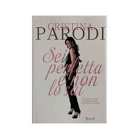 Sei perfetta e non lo sai. Consigli di stile per riscoprirsi belle tutti i giorni